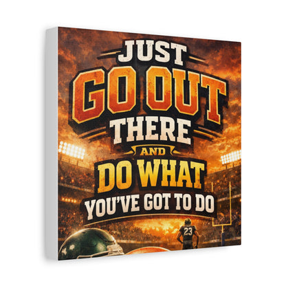 Motivational Sports Canvas: "Go Out There and Do What You've Got To Do" Stretched Matte Wall Art