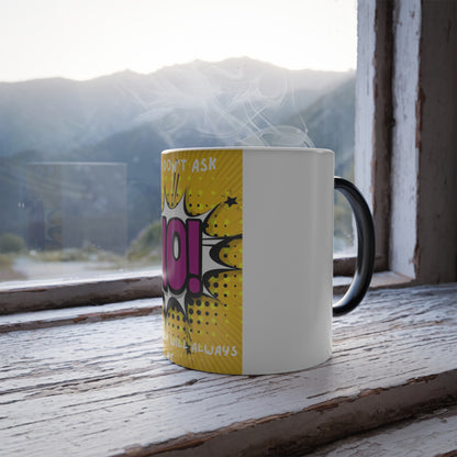 Color-Changing Mug — If You Don't Ask The Answer Will Always Be No (11 oz)