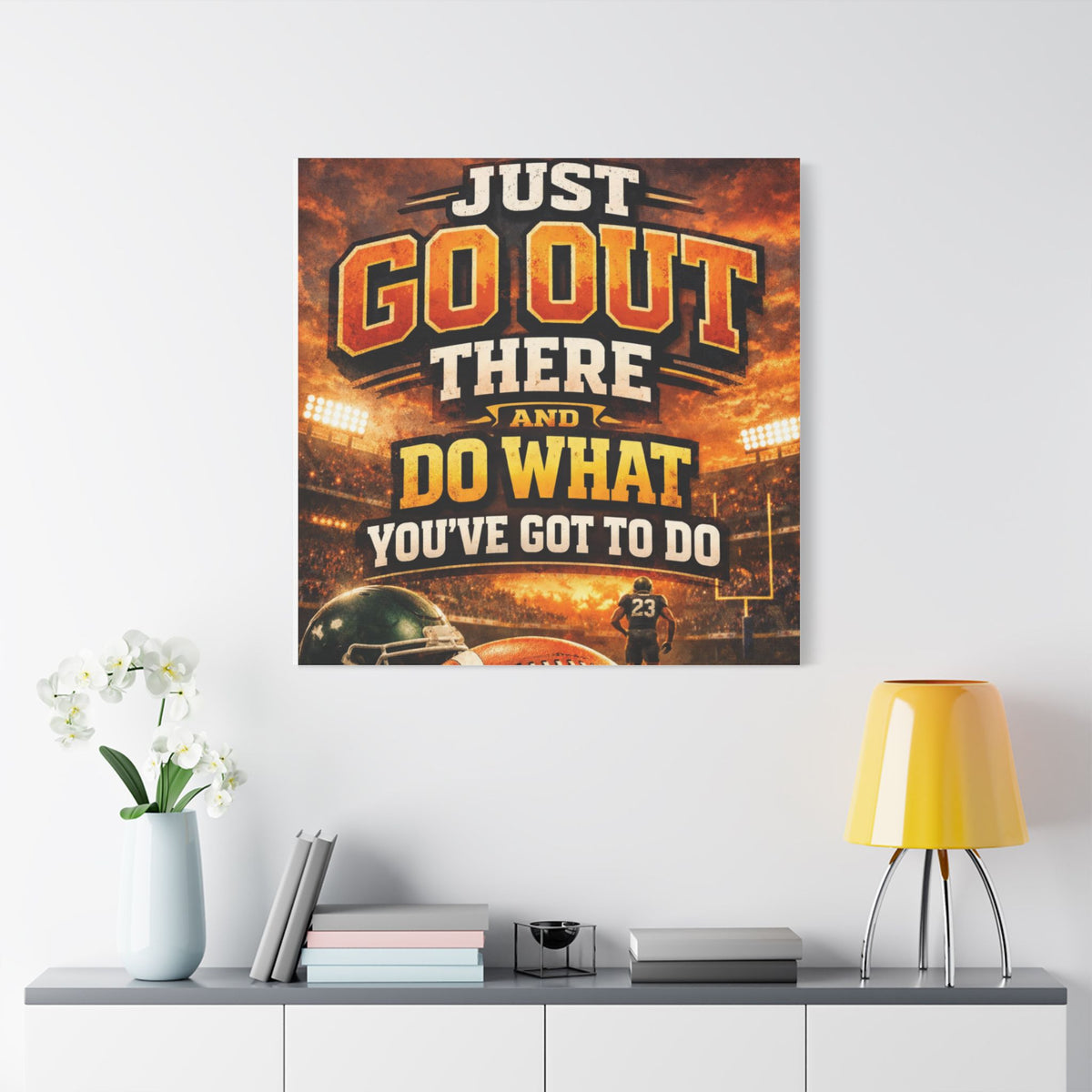 Motivational Sports Canvas Wall Art — “Go Out There and Do What You've Got to Do”