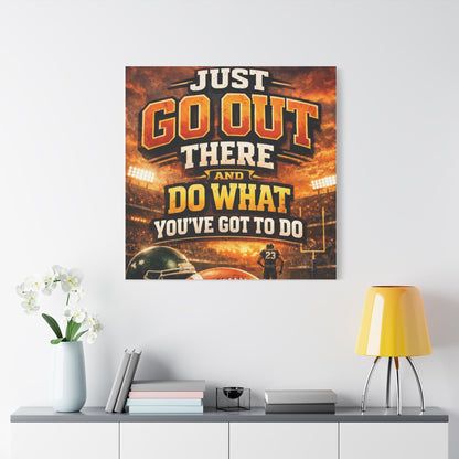 Motivational Sports Canvas Wall Art — “Go Out There and Do What You've Got to Do”