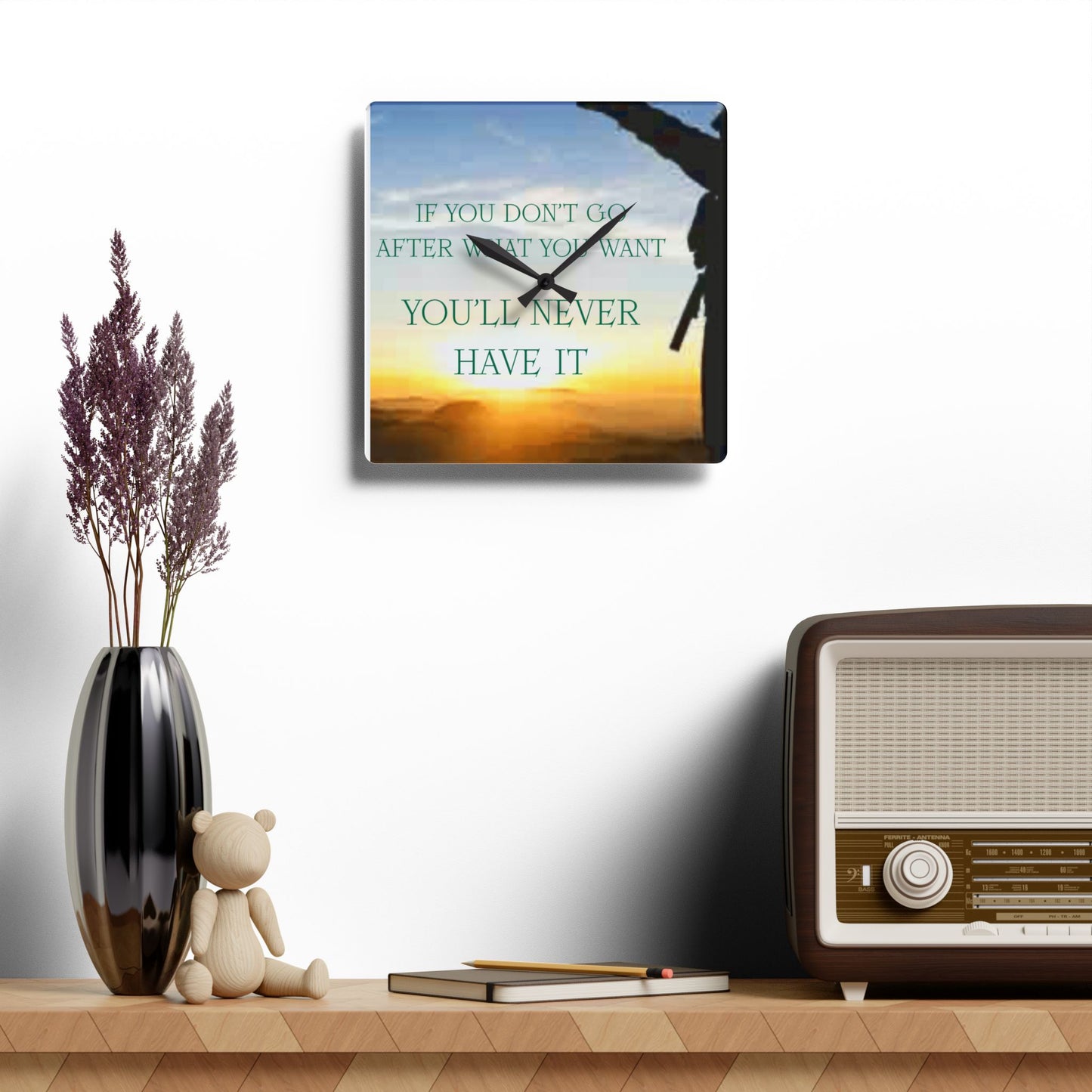 Acrylic Wall Clock — Inspirational "If You Don't Go After What You Want You'll Never Have It" Sunrise Design