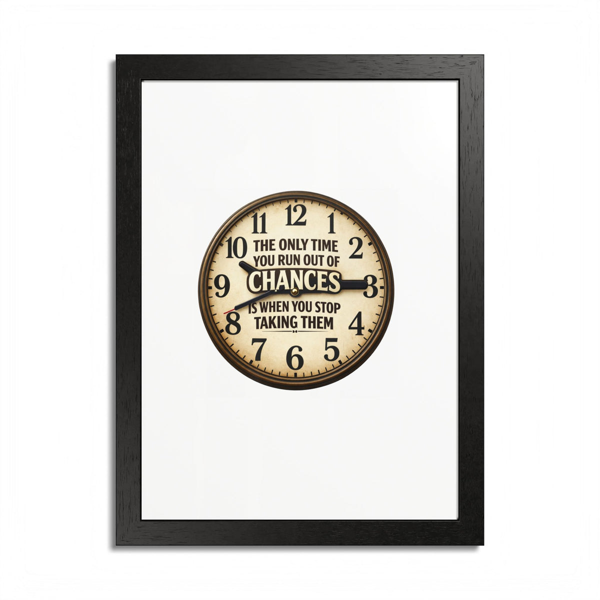 Framed Poster — Motivational Clock Quote “The Only Time You Run Out of Chances Is When You Stop Taking Them”
