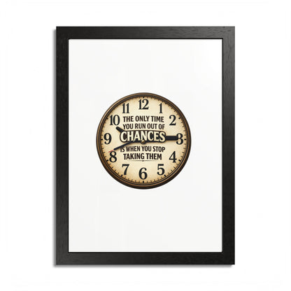 Framed Poster — Motivational Clock Quote “The Only Time You Run Out of Chances Is When You Stop Taking Them”