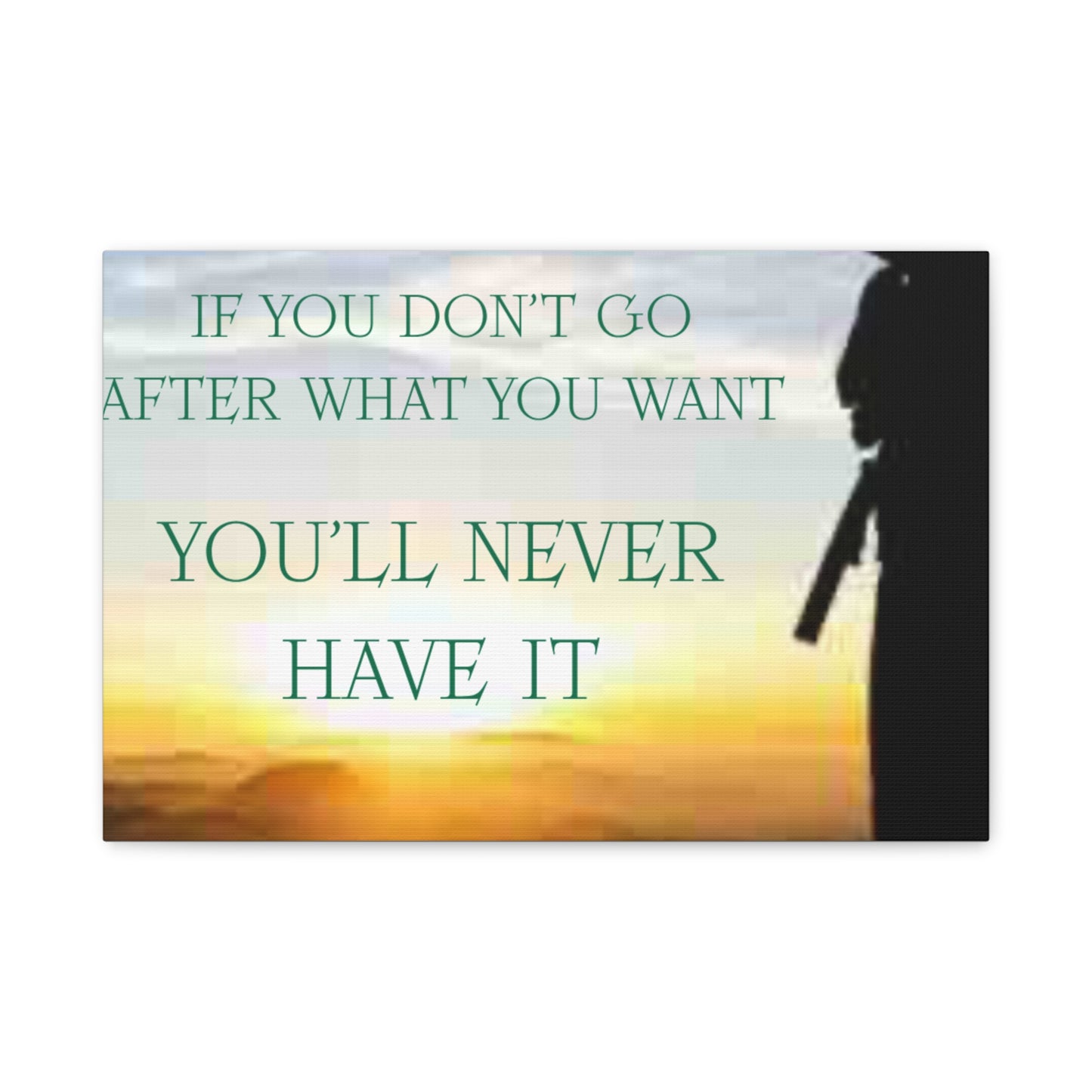 Motivational Canvas Wall Art - "If You Don't Go After What You Want, You'll Never Have It"