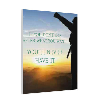 Motivational Canvas Wall Art - "If You Don't Go After What You Want, You'll Never Have It"