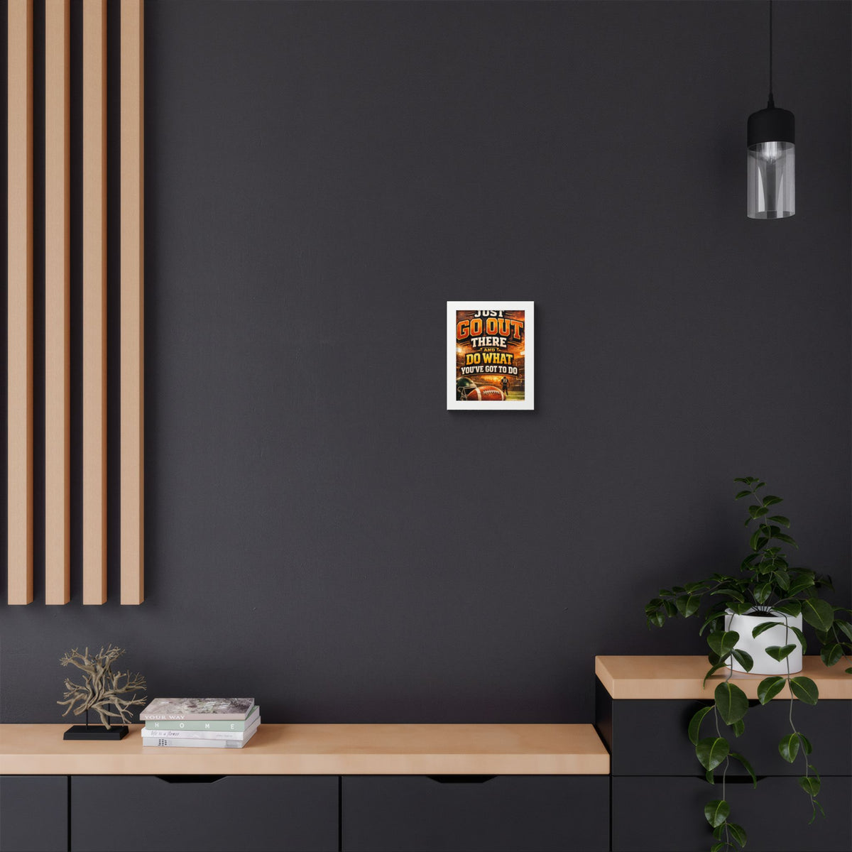Framed Poster — 'Just Go Out There and Do What You've Got To Do' Football Motivational Wall Art