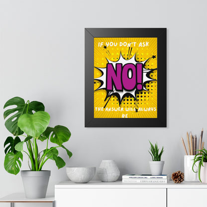 Framed Poster — "If You Don’t Ask, The Answer Will Always Be NO!" Pop Art Motivational Print