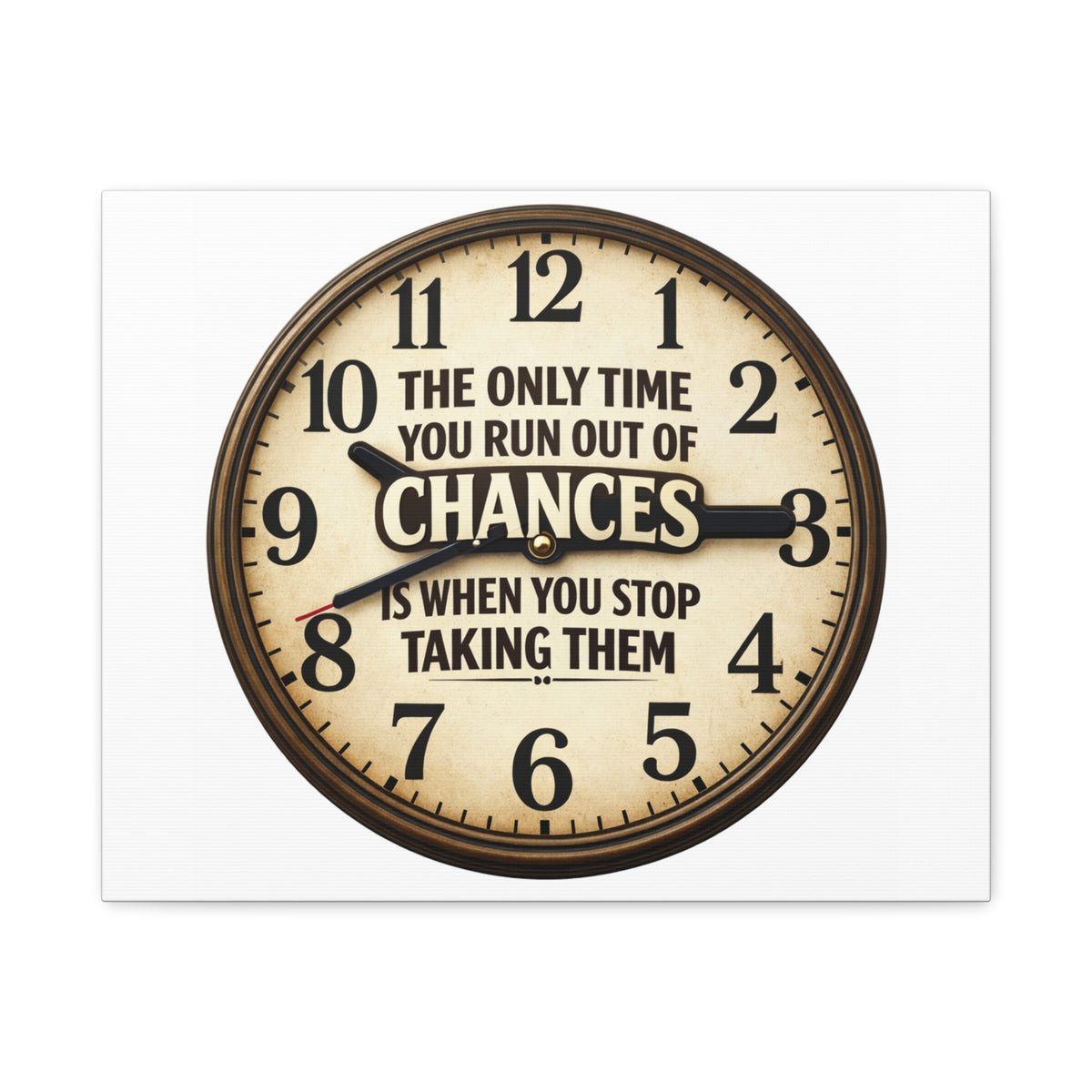 Inspirational Clock Canvas — “The Only Time You Run Out of Chances Is When You Stop Taking Them” Matte Wall Art