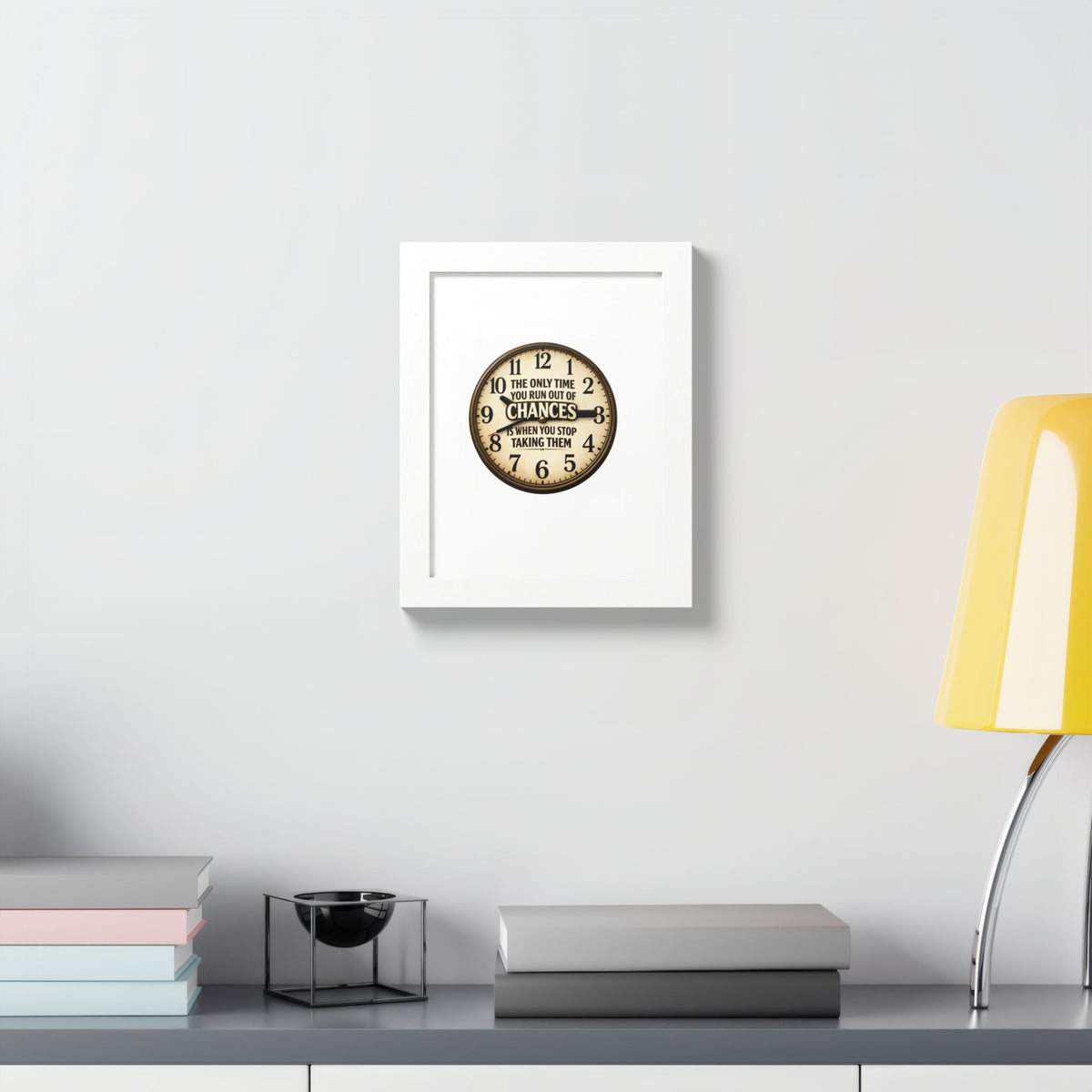 Framed Poster — Motivational Clock Quote “The Only Time You Run Out of Chances Is When You Stop Taking Them”