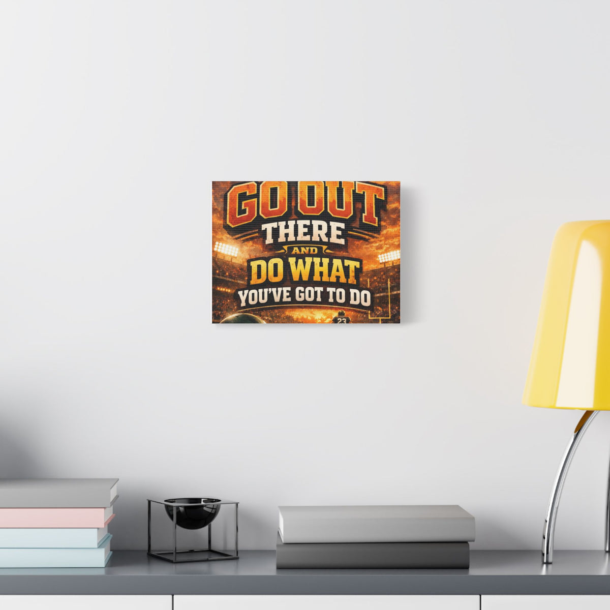 Motivational Sports Canvas Wall Art — “Go Out There and Do What You've Got to Do”
