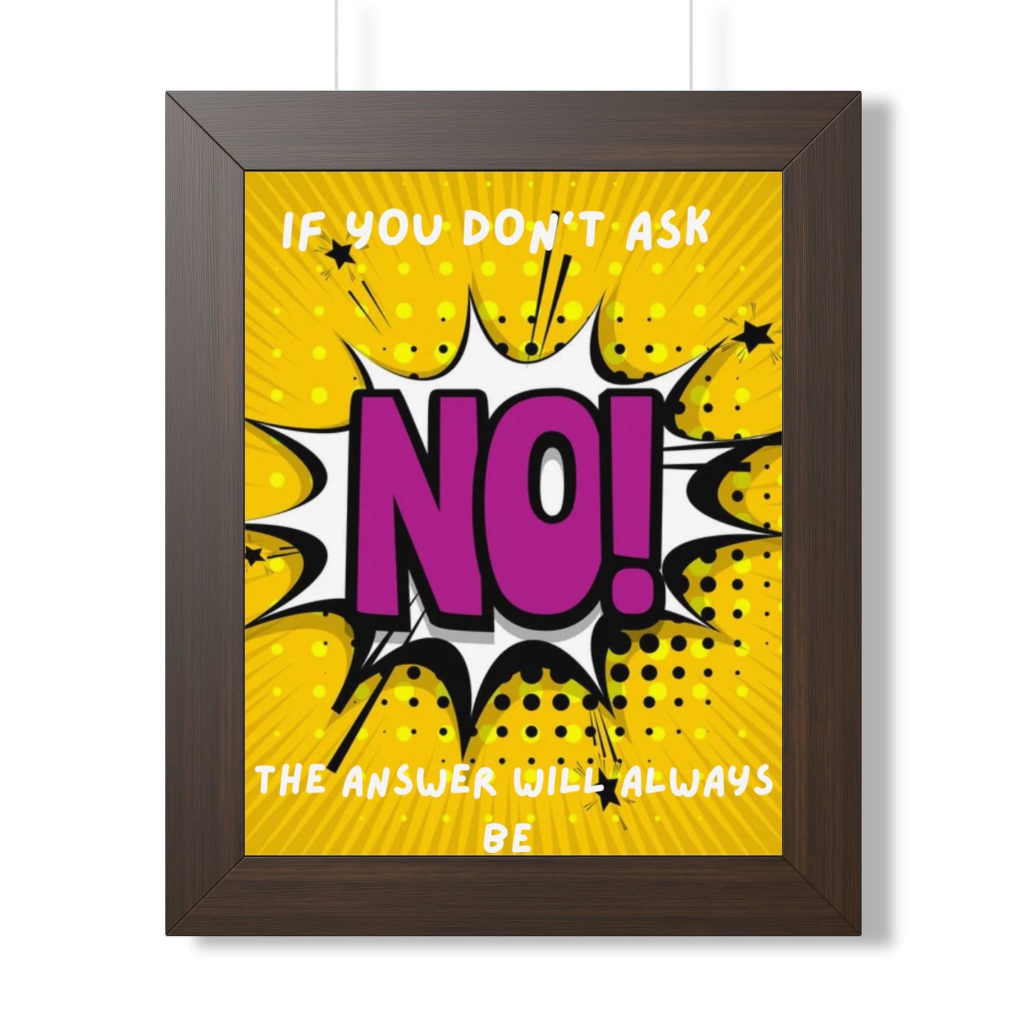 Framed Poster — "If You Don’t Ask, The Answer Will Always Be NO!" Pop Art Motivational Print