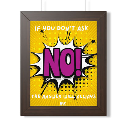 Framed Poster — "If You Don’t Ask, The Answer Will Always Be NO!" Pop Art Motivational Print