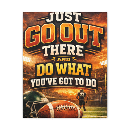Football Motivational Canvas Print - "Just Go Out There and Do What You've Got to Do"