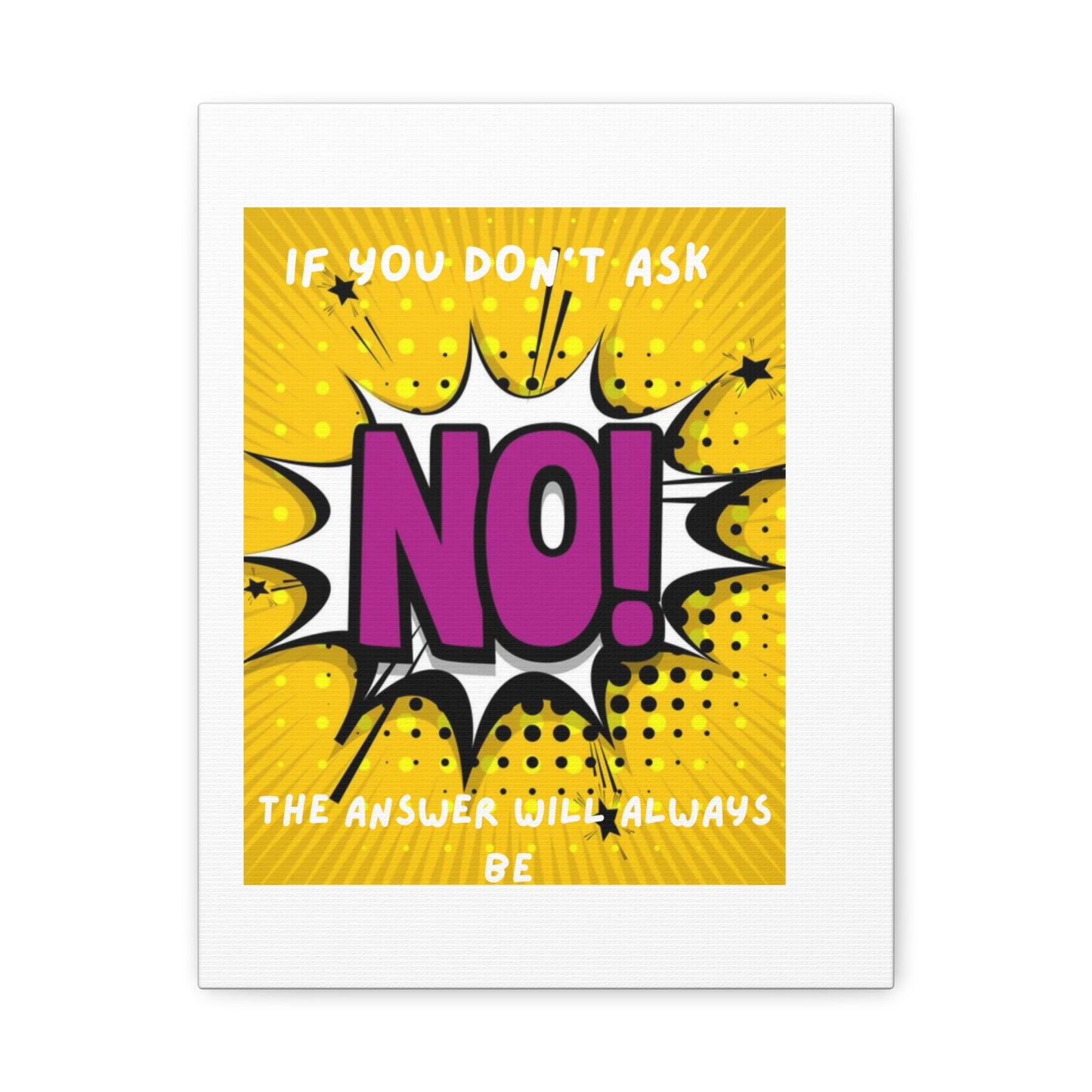 NO! Pop Art Canvas Wall Art — "If You Don't Ask, The Answer Will Always Be NO"