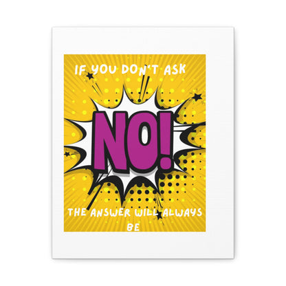 NO! Pop Art Canvas Wall Art — "If You Don't Ask, The Answer Will Always Be NO"