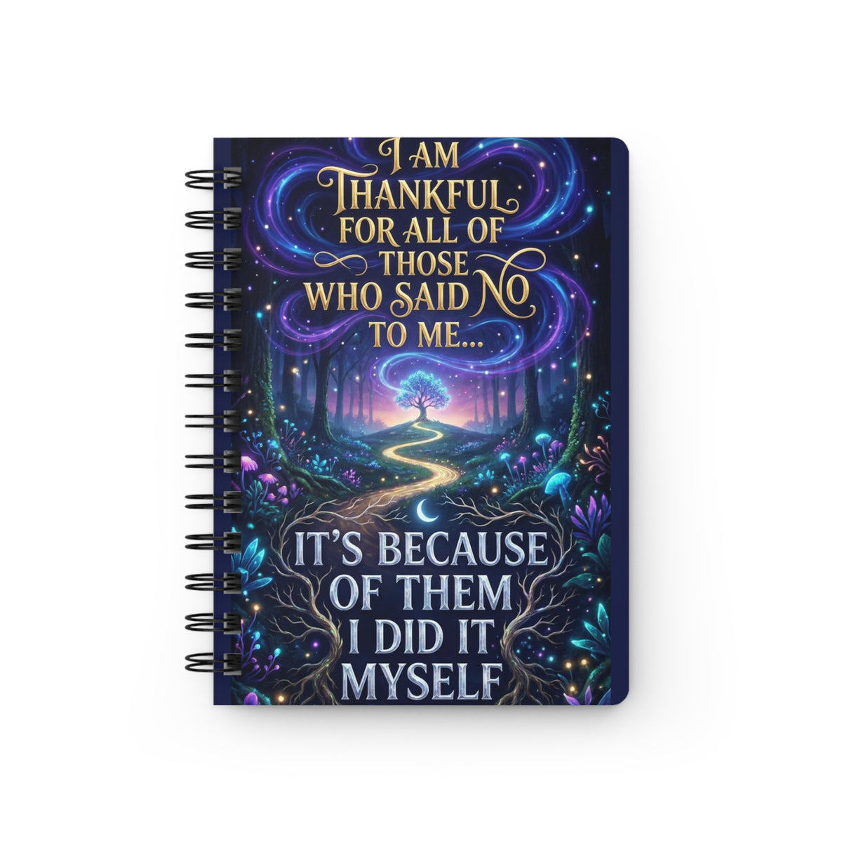 Inspirational Spiral Journal — "I Am Thankful For All of Those Who Said No to Me... It's Because of Them I Did It Myself"