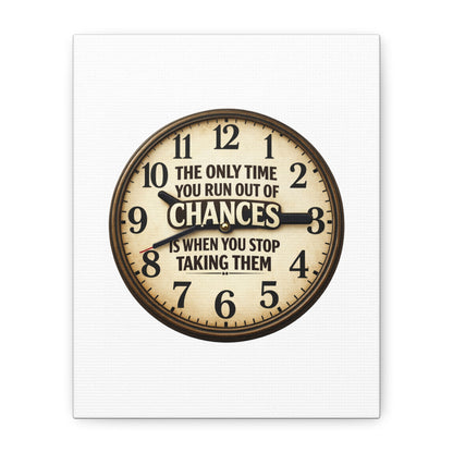 Inspirational Clock Canvas — “The Only Time You Run Out of Chances Is When You Stop Taking Them” Matte Wall Art