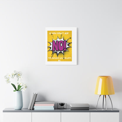 NO! Pop Art Canvas Wall Art — "If You Don't Ask, The Answer Will Always Be NO"