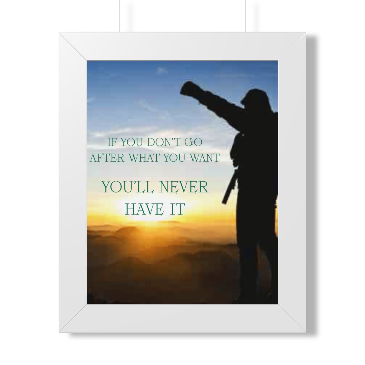 Framed Poster — "If You Don't Go After What You Want You'll Never Have It" Inspirational Wall Art