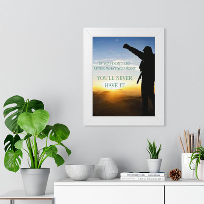 Framed Poster — "If You Don't Go After What You Want You'll Never Have It" Inspirational Wall Art