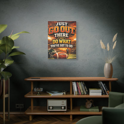 Football Motivational Canvas Print - "Just Go Out There and Do What You've Got to Do"
