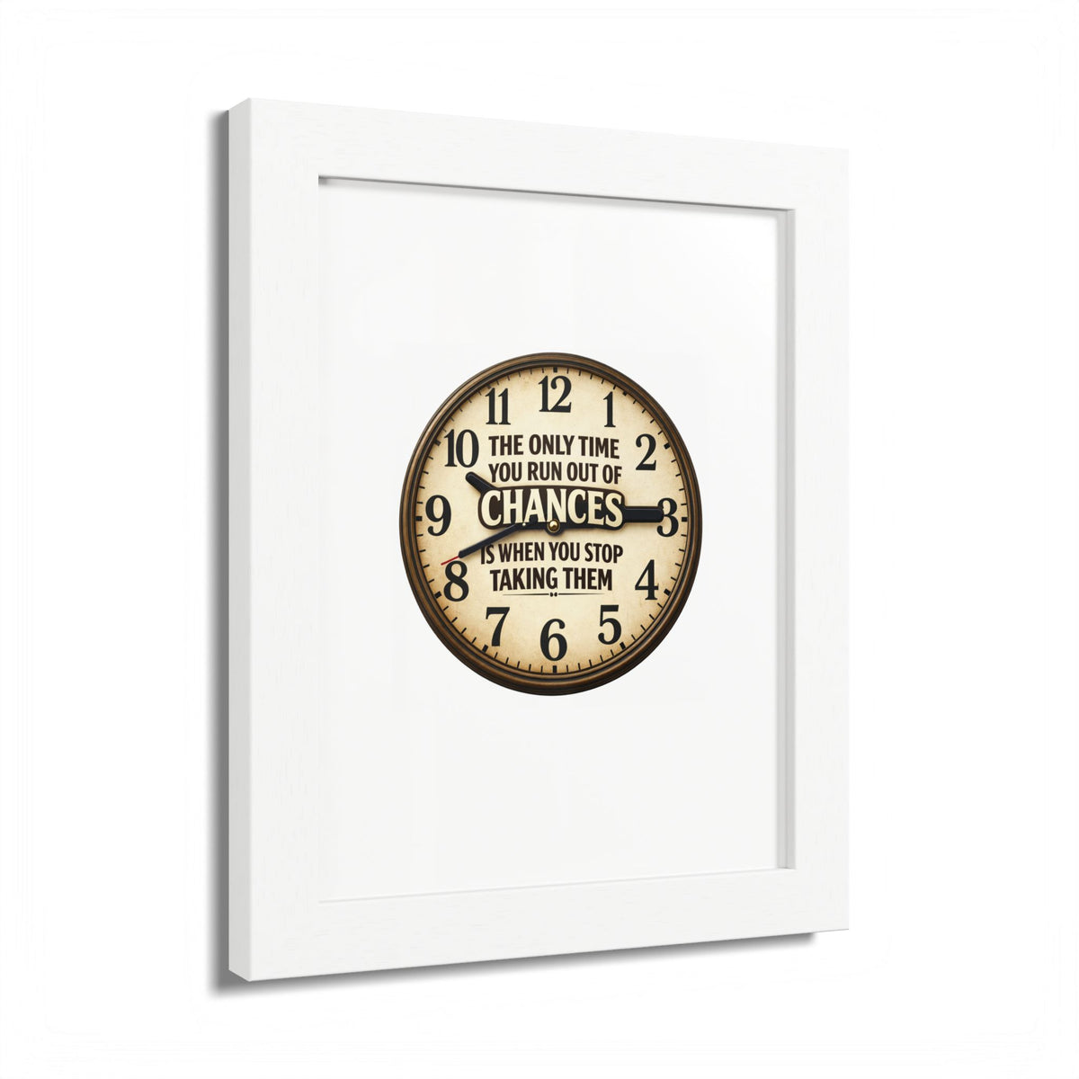 Framed Poster — Motivational Clock Quote “The Only Time You Run Out of Chances Is When You Stop Taking Them”