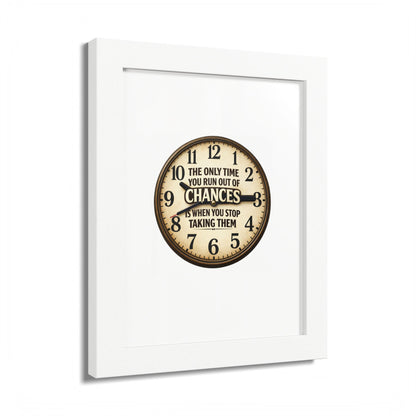 Framed Poster — Motivational Clock Quote “The Only Time You Run Out of Chances Is When You Stop Taking Them”