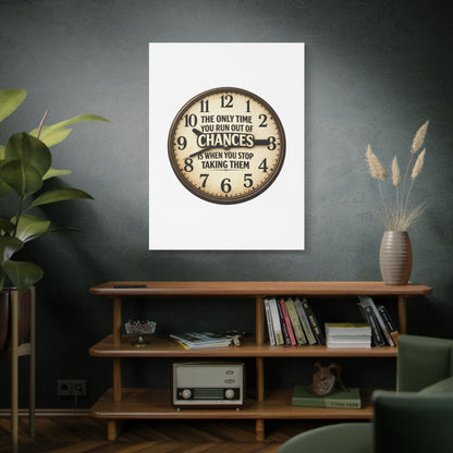 Inspirational Clock Canvas — “The Only Time You Run Out of Chances Is When You Stop Taking Them” Matte Wall Art