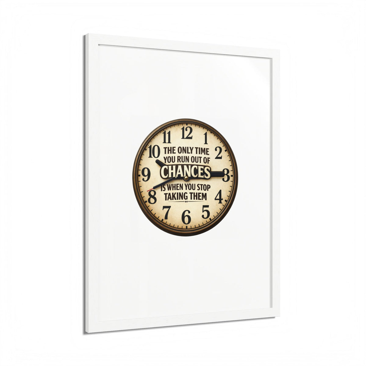 Framed Poster — Motivational Clock Quote “The Only Time You Run Out of Chances Is When You Stop Taking Them”