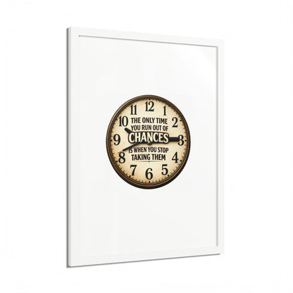 Framed Poster — Motivational Clock Quote “The Only Time You Run Out of Chances Is When You Stop Taking Them”