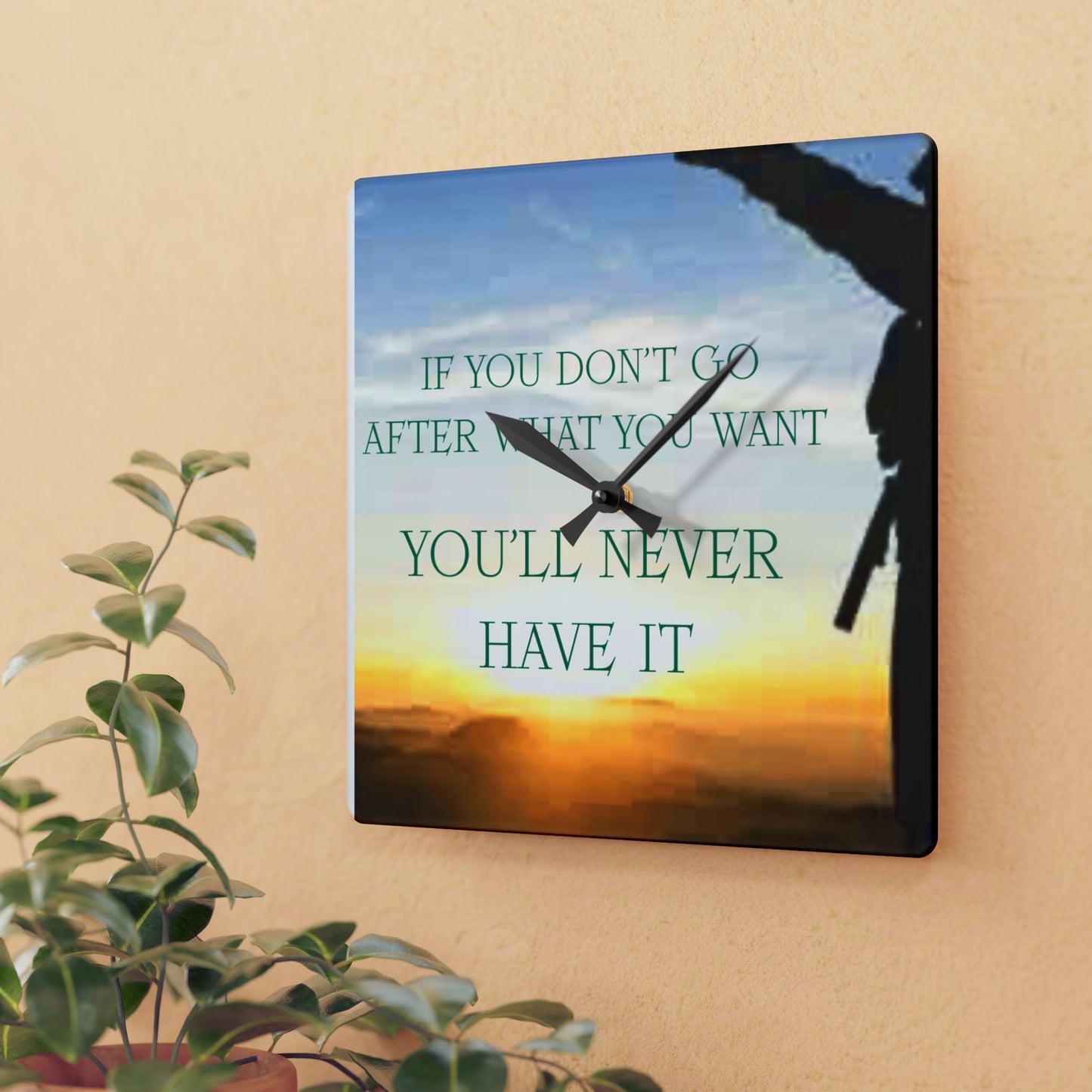Acrylic Wall Clock — Inspirational "If You Don't Go After What You Want You'll Never Have It" Sunrise Design