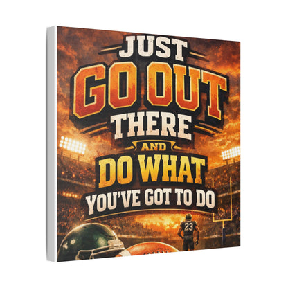 Motivational Sports Canvas Wall Art — “Go Out There and Do What You've Got to Do”