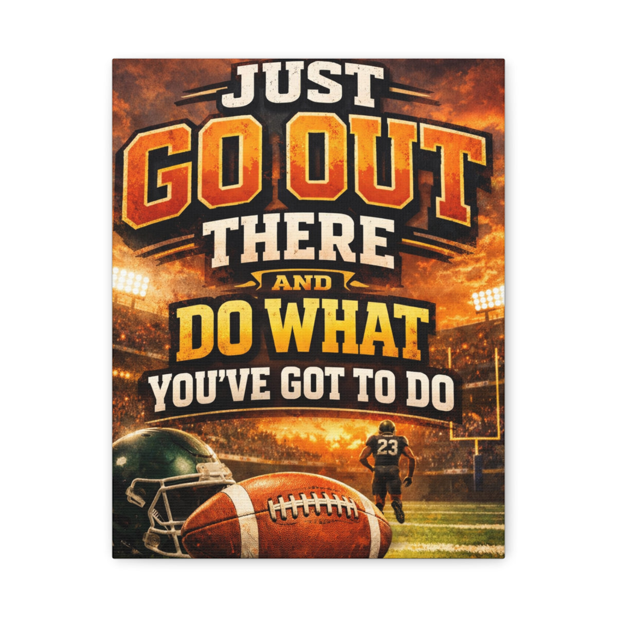 Football Motivational Canvas Print - "Just Go Out There and Do What You've Got to Do"