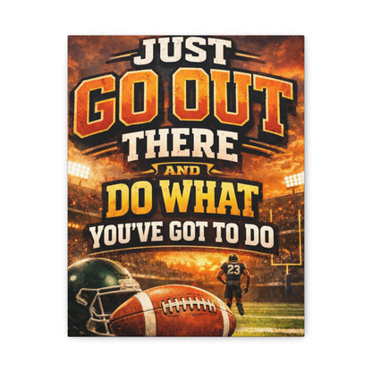 Football Motivational Canvas Print - "Just Go Out There and Do What You've Got to Do"