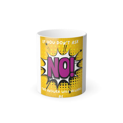 Color-Changing Mug — If You Don't Ask The Answer Will Always Be No (11 oz)