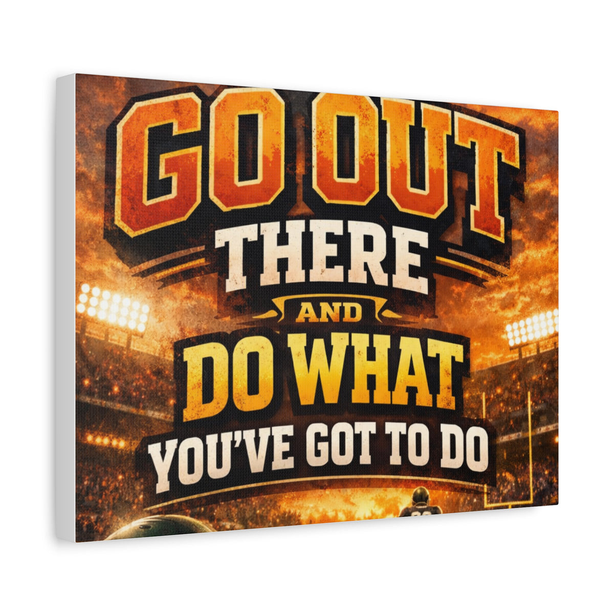 Motivational Sports Canvas: "Go Out There and Do What You've Got To Do" Stretched Matte Wall Art