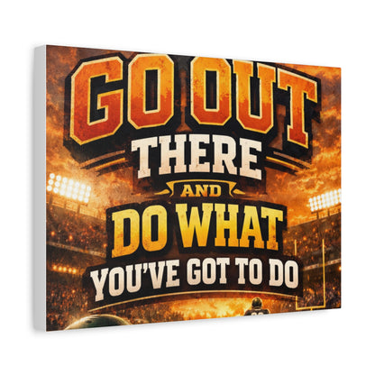 Motivational Sports Canvas: "Go Out There and Do What You've Got To Do" Stretched Matte Wall Art