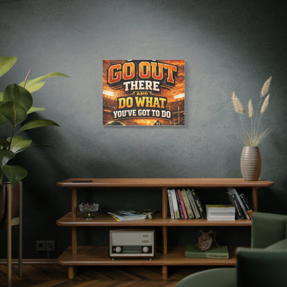Motivational Sports Canvas: "Go Out There and Do What You've Got To Do" Stretched Matte Wall Art
