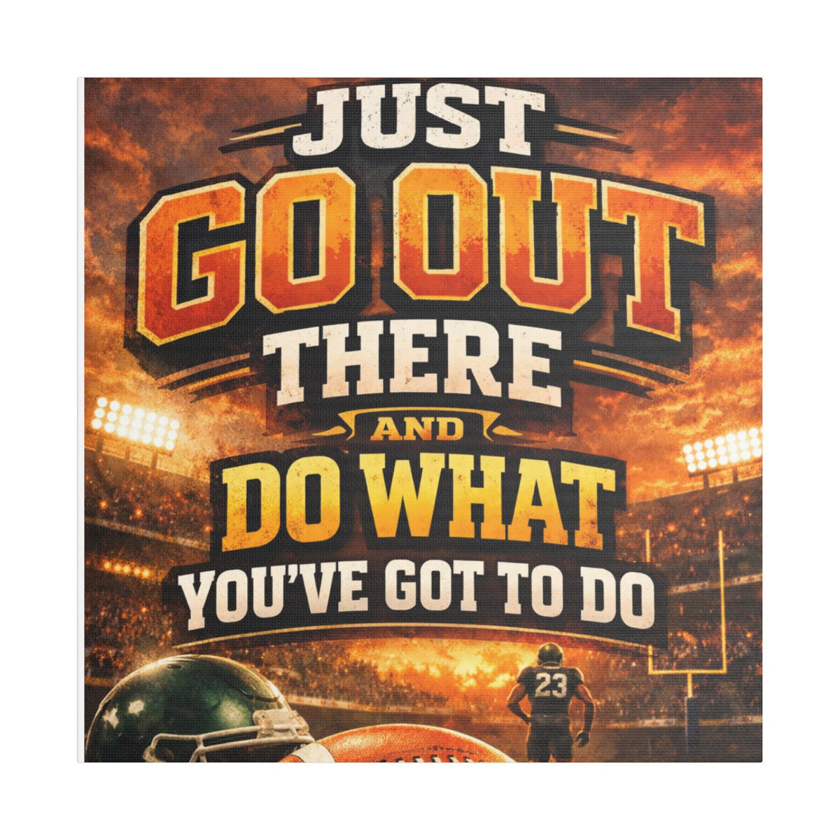 Motivational Sports Canvas Wall Art — “Go Out There and Do What You've Got to Do”
