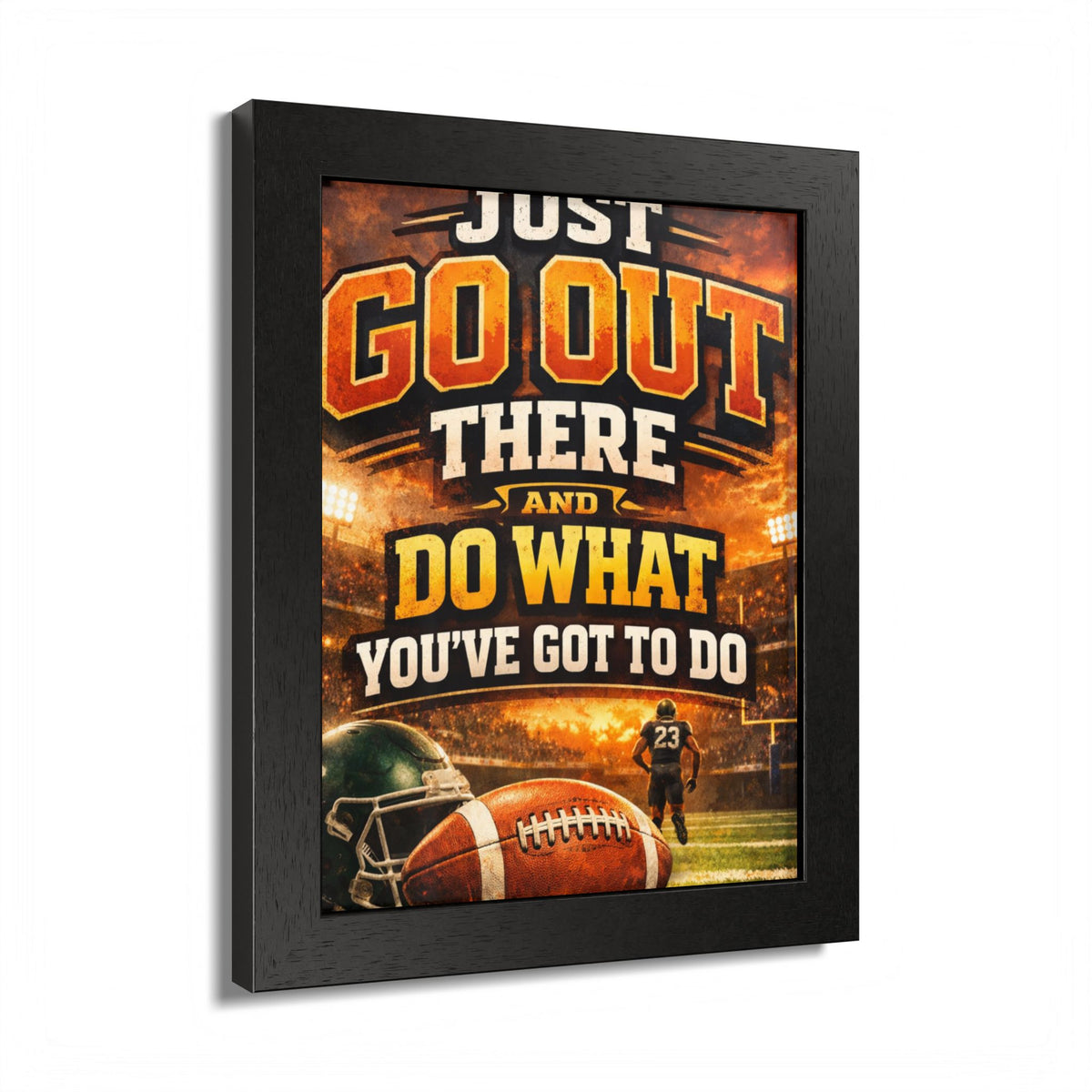 Framed Poster — 'Just Go Out There and Do What You've Got To Do' Football Motivational Wall Art