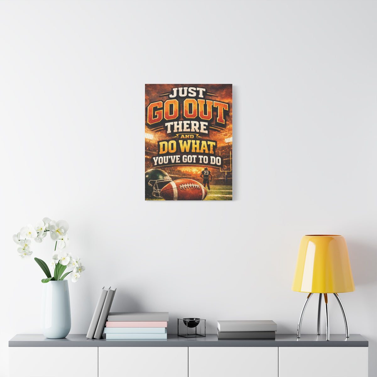 Football Motivational Canvas Print - "Just Go Out There and Do What You've Got to Do"