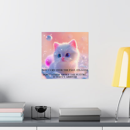 Inspirational Cute Kitten Satin Poster — "Don't Cry Over the Past, It's Gone"