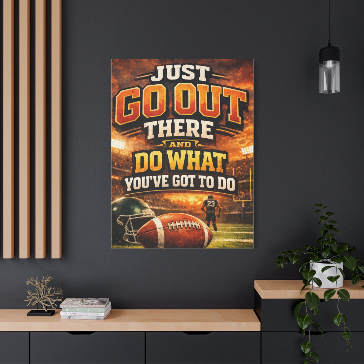 Football Motivational Canvas Print - "Just Go Out There and Do What You've Got to Do"