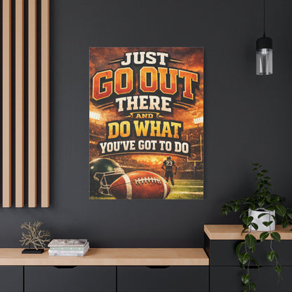 Football Motivational Canvas Print - "Just Go Out There and Do What You've Got to Do"