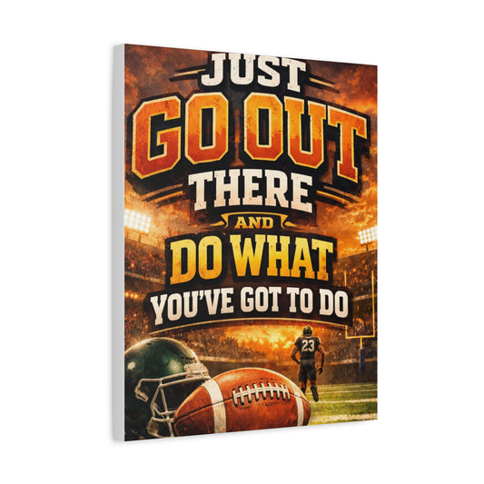 Football Motivational Canvas Print - "Just Go Out There and Do What You've Got to Do"