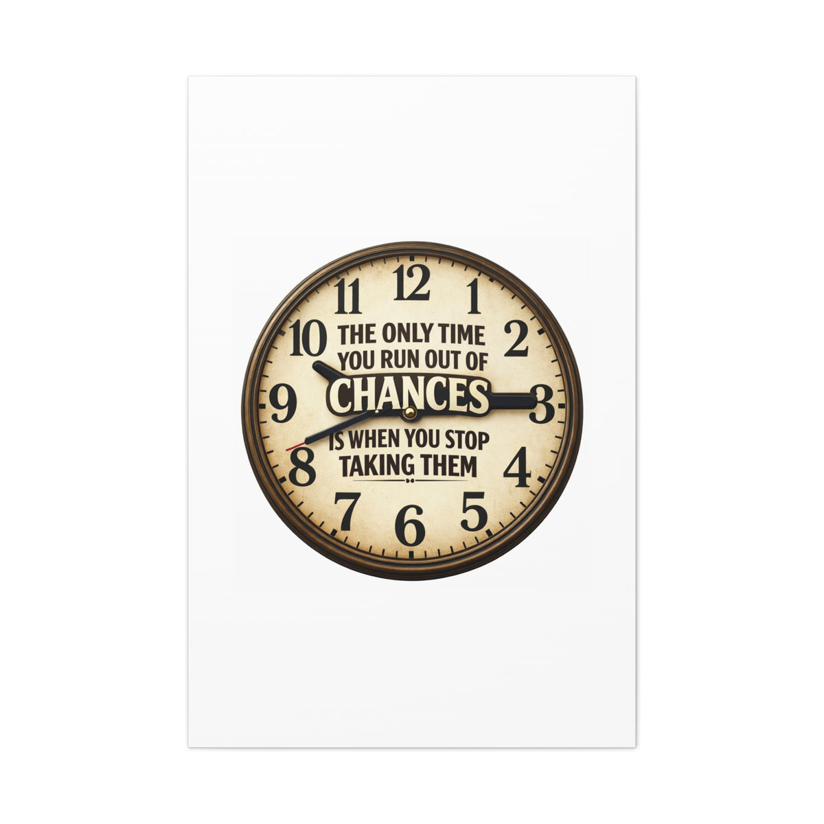 Inspirational Clock Canvas — “The Only Time You Run Out of Chances Is When You Stop Taking Them” Matte Wall Art