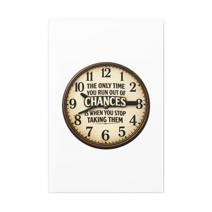 Inspirational Clock Canvas — “The Only Time You Run Out of Chances Is When You Stop Taking Them” Matte Wall Art