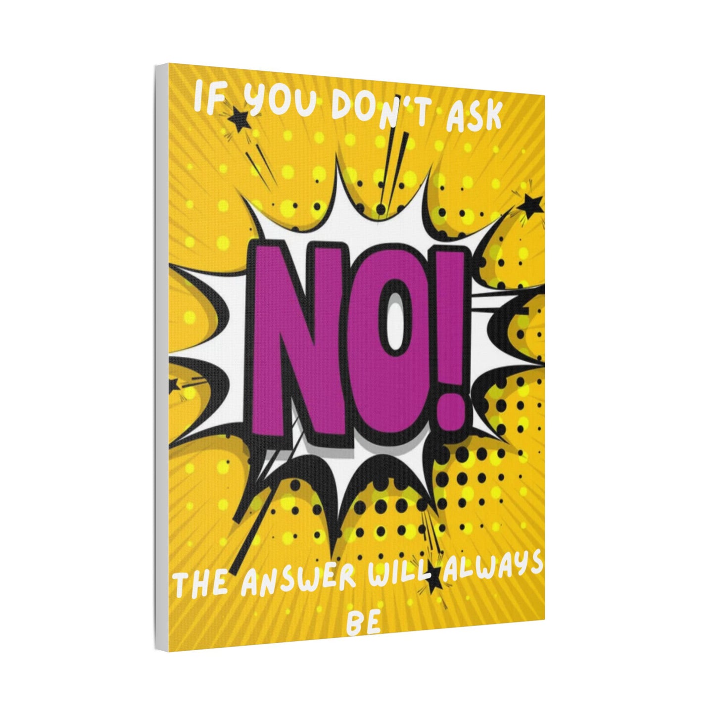 If You Don't Ask The Answer Will Always Be No - Satin Stretched Canvas