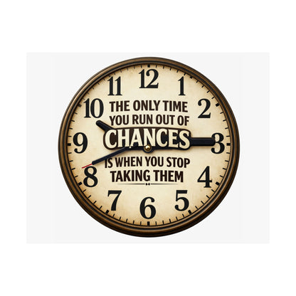 Motivational Clock Poster — "The Only Time You Run Out of Chances Is When You Stop Taking Them" Satin Print