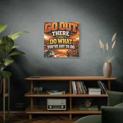 Football Motivational Canvas Print - "Just Go Out There and Do What You've Got to Do"